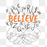 Believe word png sticker, hands cupping alphabet letters on transparent background