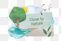 Close to nature png quote sticker, note paper, nature collage on transparent background