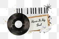 PNG music is my soul sticker, aesthetic quote with vinyl record collage on transparent background