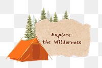 PNG Explore the wilderness words sticker, camping aesthetic collage, transparent background