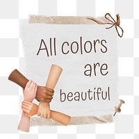 All colors are beautiful png quote sticker, united hands collage on transparent background