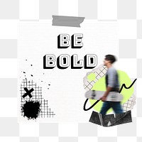 Be bold png reminder paper journal sticker, transparent background