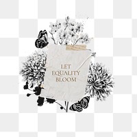 Let equality bloom png quote, aesthetic flower collage art on transparent background