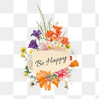 Be happy png word, aesthetic flower bouquet collage art on transparent background