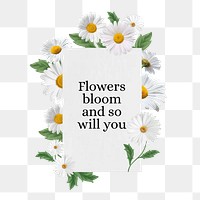 Flowers bloom and so will you png quote, aesthetic flower collage art on transparent background