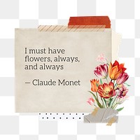 Claude Monet's png inspirational flower quote, Spring paper collage art on transparent background. Remixed by rawpixel