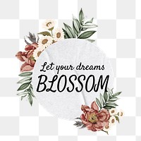 Let your dreams blossom png quote, aesthetic flower collage art on transparent background