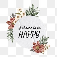 I choose to be happy png quote, aesthetic flower collage art on transparent background