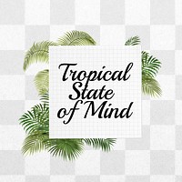 Tropical state of mind png quote, aesthetic collage art on transparent background