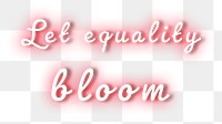 Let equality bloom pink neon png typography