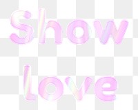 Holographic show love png sticker feminine typography