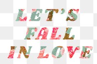 Let's fall in love png typography rose floral style