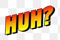 Huh typography png sticker, comic pop art on transparent background. Free public domain CC0 image.