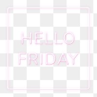 Neon frame Hello Friday png border lettering