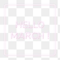 Frame with Hello March! png neon typography text