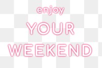 Glowing enjoy your weekend png neon typography