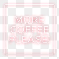 More coffee please! frame png neon border typography