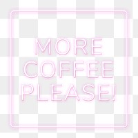 Neon more coffee please! png typography framed
