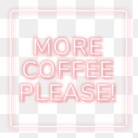 Frame more coffee please! png neon typography text