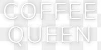Glowing coffee queenpng neon lettering
