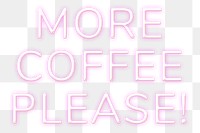 Neon more coffee please png word sticker typography
