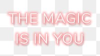 Pink neon phrase THE MAGIC IS IN YOU typography design element