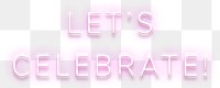 Glowing let's celebrate pink neon typography design element