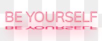 Png message Be Yourself text neon font typography