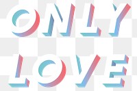 Isometric word Only love typography design element