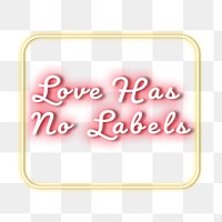 Love has no labels png fluorescent glow typography