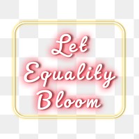 Let equality bloom neon light png text