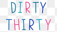 Png dirty thirty colorful word illustration 