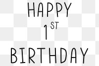 Png happy 1st birthday typography black and white