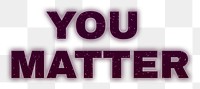 You matter neon font transparent png text 