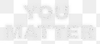 Abstract YOU MATTER png white typography word