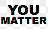 Blurred word YOU MATTER png typography