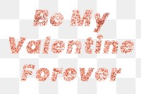 Be my valentine forever typography design element