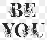 Be You floral word png typography font lettering