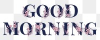 Good Morning png text girly flower font typography