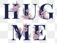 Hug Me png text girly flower font typography