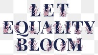 Floral typography png Let Equality Bloom word lettering and typography