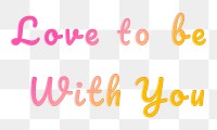 Love to be with you word png clipart doodle colorful hand writing