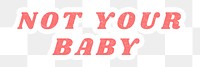 Pink Not Your Baby png savage quote sticker