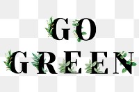 Botanical GO GREEN png phrase typography