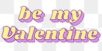Funky bold style png be my valentine typography