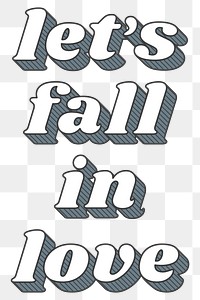 PNG let&#39;s fall in love funky bold style typography 