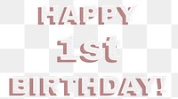 Text happy 1st birthday png typography