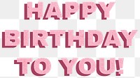 Word happy birthday to you png font typography