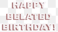 Text happy belated birthday png typography font