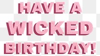 Word have a wicked birthday png font typography